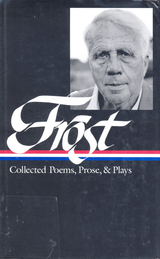 Collected poems, prose, and plays : Complete poems 1949 ; In the clearing ; Uncollected poems ; Plays ; Lectures, esseys, stories, and letters