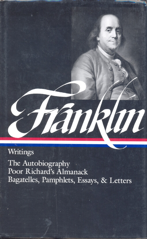 Writings : Boston and London, 1722-1726 ; Philadelphia, 1726-1757 ; London, 1757-1775 ; Paris, 1776-1785 ; Philadelphia, 1785-1790 ; Poor Richard's almanack, 1733-1758 ; The autobiography