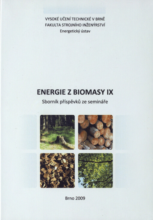 Energie z biomasy IX : sborník příspěvků ze semináře : Vysoké učení technické v Brně, FSI-EÚ-OEI : 2008