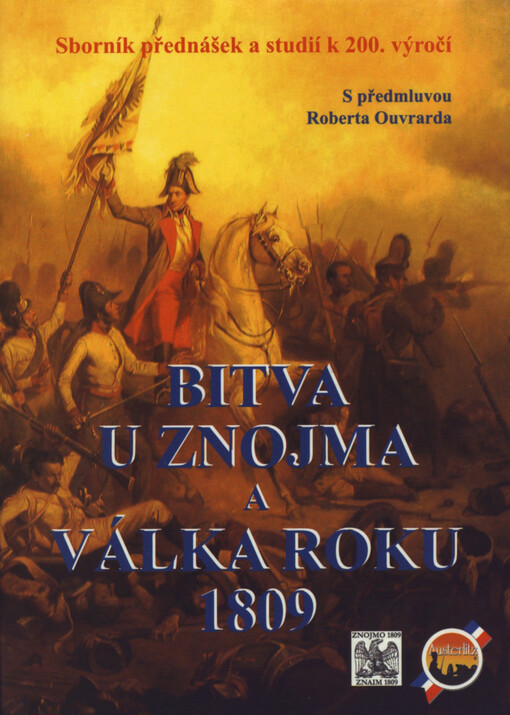 Bitva u Znojma a válka roku 1809: sborník dokumentů a studií k 200. výročí