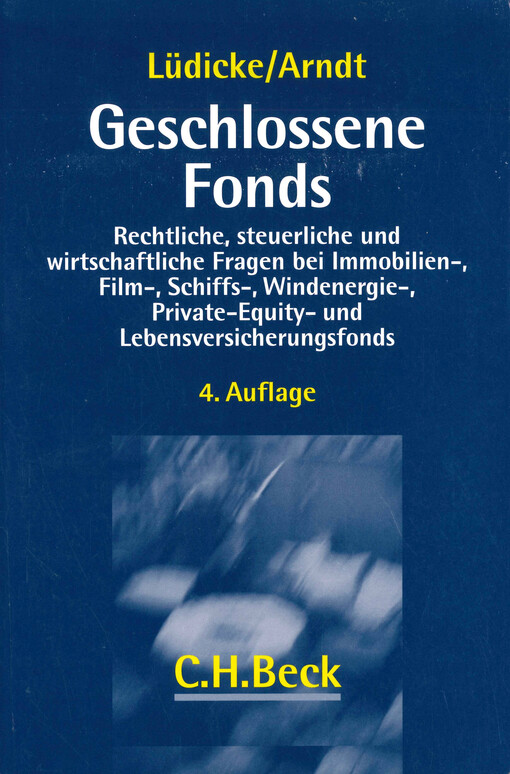 Geschlossene Fonds : rechtliche, steuerliche und wirtschaftliche Fragen bei Immobilien-, Film-, Schiffs-, Windenergie-, Private-Equity- und Lebensversicherungsfonds