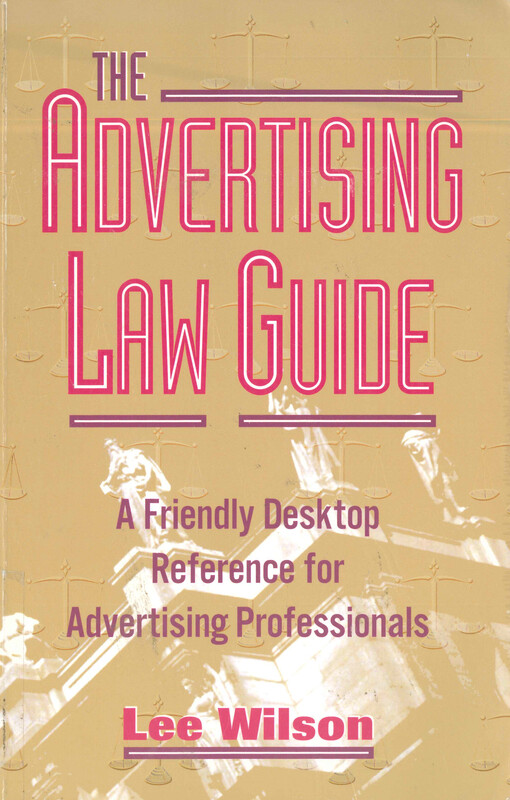 The advertising law guide : a friendly desktop reference for advertising professionals