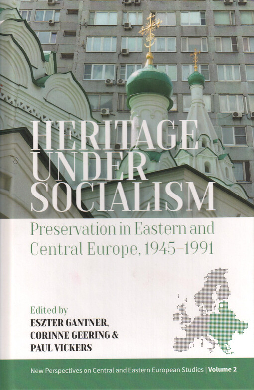 Heritage under socialism : preservation in Eastern and Central Europe, 1945-1991