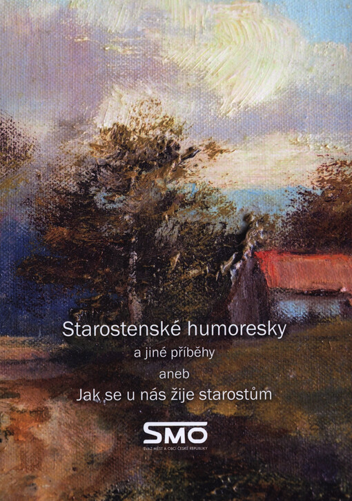 Starostenské humoresky a jiné příběhy, aneb, Jak se u nás žije starostům