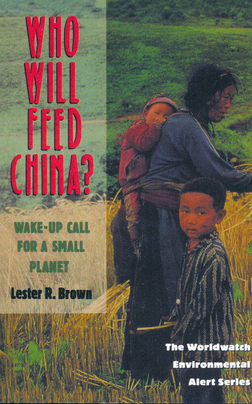 Who will feed China? : wake-up call for a small planet