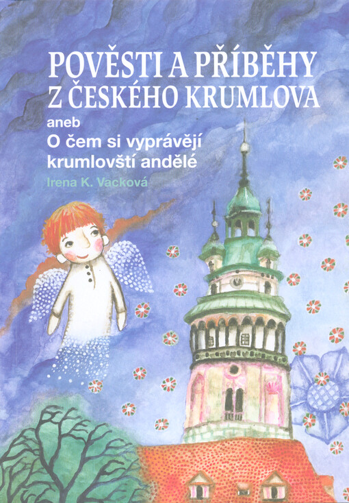 Pověsti a příběhy z Českého Krumlova, aneb, O čem si vyprávějí krumlovští andělé