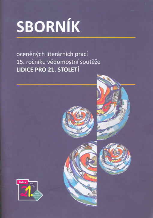 Sborník oceněných literárních prací ... ročníku vědomostní soutěže Lidice pro 21. století