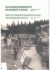 Schwarzenberský plavební kanál v zrcadle historických dokumentů = Der Schwarzenbergische Schwemmkanal im Spiegel historischer Dokumente  (odkaz v elektronickém katalogu)