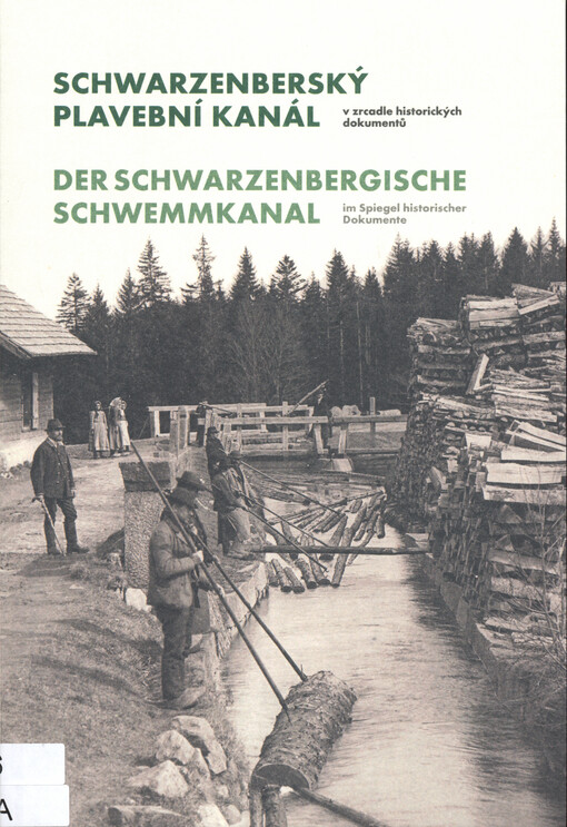 Schwarzenberský plavební kanál v zrcadle historických dokumentů = Der Schwarzenbergische Schwemmkanal im Spiegel historischer Dokumente