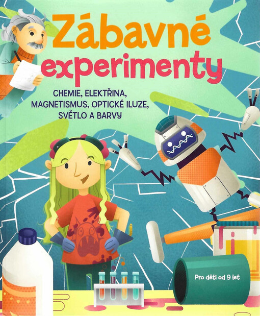 Zábavné experimenty : chemie, elektřina a magnetismus, optické iluze, světlo a barvy