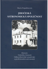 Jihočeská astronomická společnost : historie, výsledky činnosti, odkaz jihočeské amatérské a profesionální astronomii  (odkaz v elektronickém katalogu)