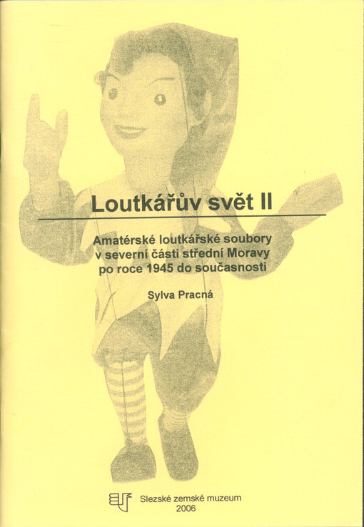 Loutkářův svět II : amatérské loutkářské soubory v severní části střední Moravy po roce 1945 do současnosti