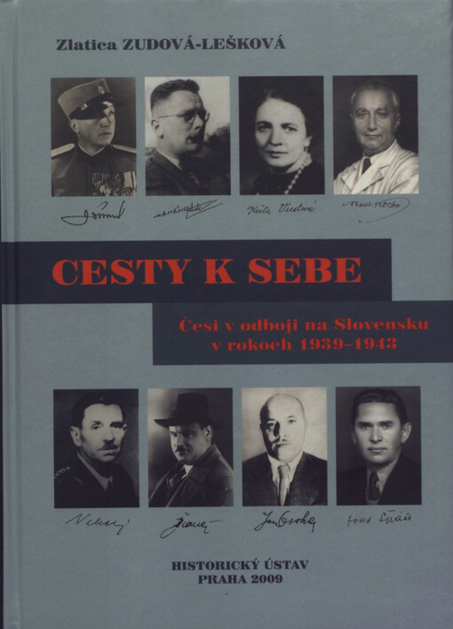 Cesty k sebe: Češi v československom demokratickom a komunistickom odboji na Slovensku v rokoch 1939-1943; (k česko-slovenským vzťahom a k cestám návratu československej štátnosti počas druhej svetovej vojny)