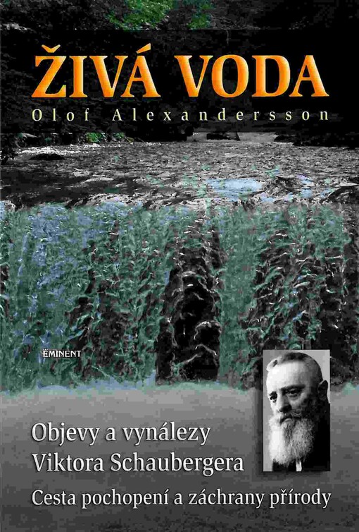 Živá voda: objevy a vynálezy Viktora Schaubergera : cesta pochopení a záchrany přírody