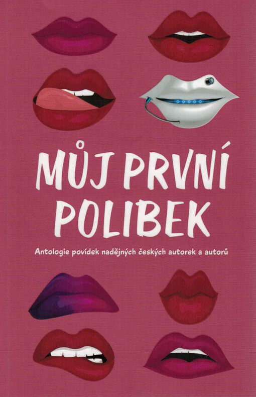 Můj první polibek : antologie povídek nadějných českých autorek a autorů