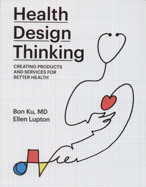 Health design thinking : creating products and services for better health