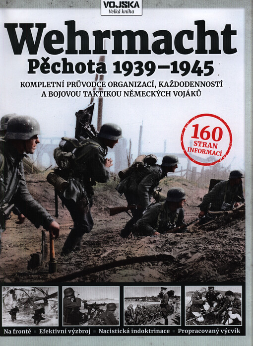 Wehrmacht : pěchota 1939-1945 : kompletní průvodce organizací, každodenností a bojovou taktikou německých vojáků