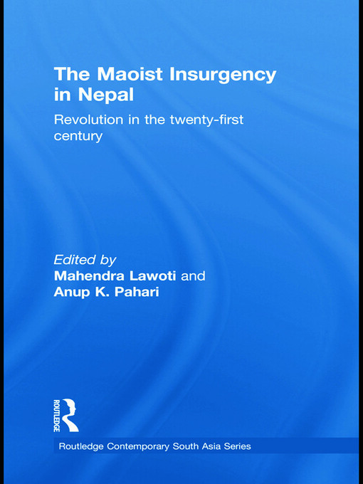 The Maoist Insurgency in Nepal: Revolution in the Twenty-first Century (Routledge Contemporary South Asia Series)