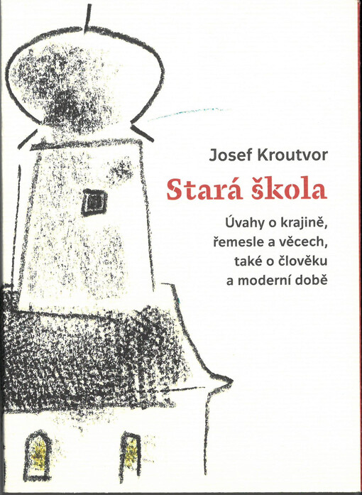 Stará škola : úvahy o krajině, řemesle a věcech, také o člověku a moderní době