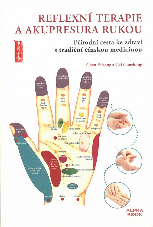 Reflexní terapie a akupresura rukou : přírodní cesta ke zdraví s tradiční čínskou medicínou