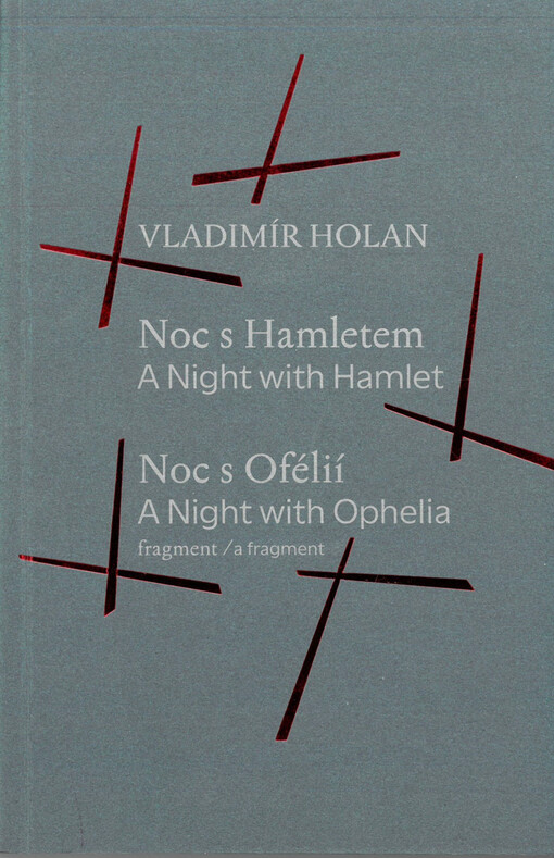 Noc s Hamletem = A night with Hamlet ; Noc s Ofélií : fragment = A night with Ophelia : a fragment