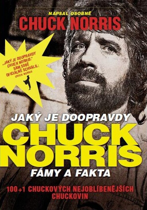 Jaký je doopravdy Chuck Norris : fámy a fakta : 100+1 Chuckových nejoblíbenějších chuckovin