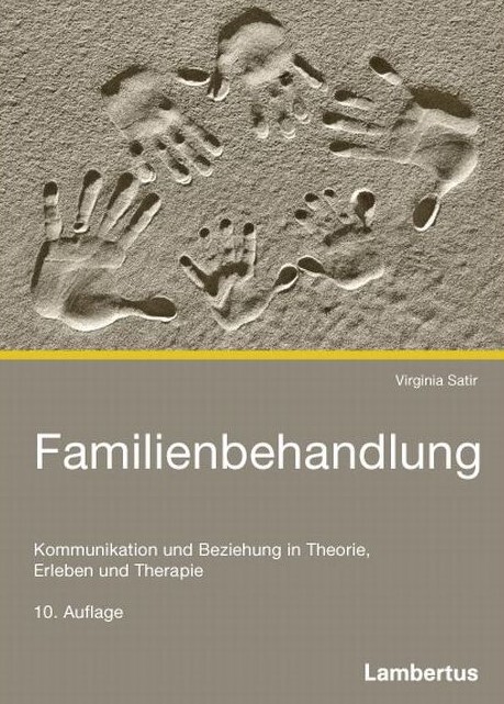 Familienbehandlung. Kommunikation und Beziehung in Theorie, Erleben und Therapie.