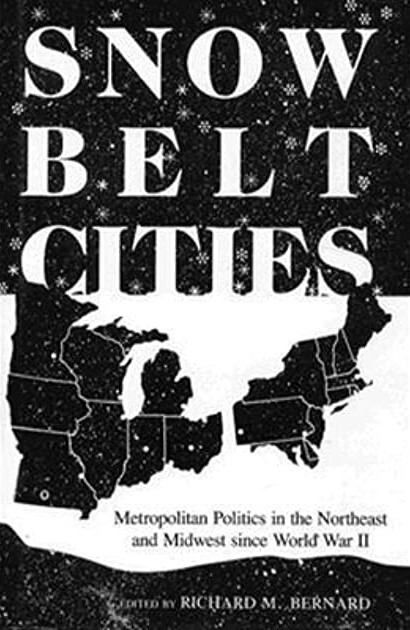 Snowbelt Cities: Metropolitan Politics in the Northeast and Midwest since World War II