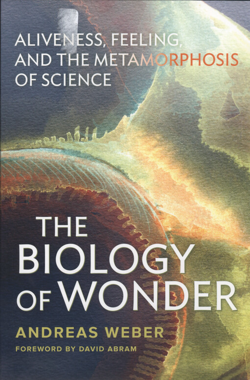 Biology of wonder : aliveness, feeling and the metamorphosis of science