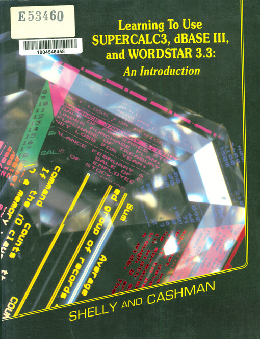 Learning to use SUPERCALC3, dBASE III, and WORDSTAR 3.3 : an introduction