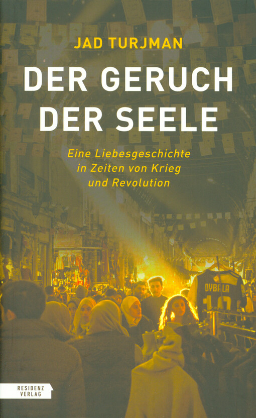 Der Geruch der Seele : eine Liebesgeschichte in Zeiten von Krieg und Revolution