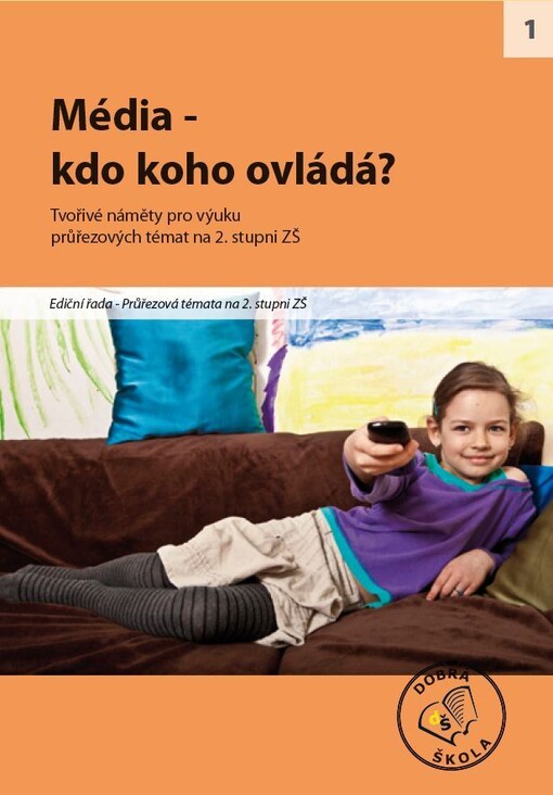 Média - kdo koho ovládá? : [tvořivé náměty pro výuku průřezových témat na 2. stupni ZŠ