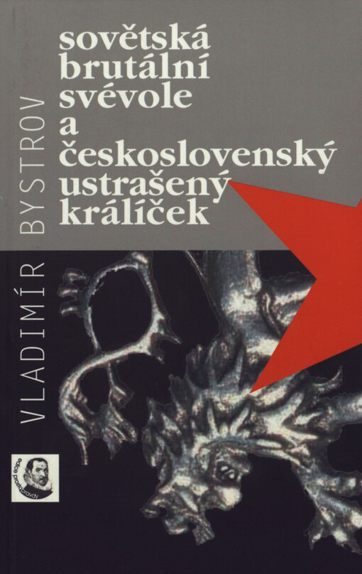 Sovětská brutální svévole a československý ustrašený králíček : pokus o esejistický výklad stále nepříliš známého zločinu z roku 1945