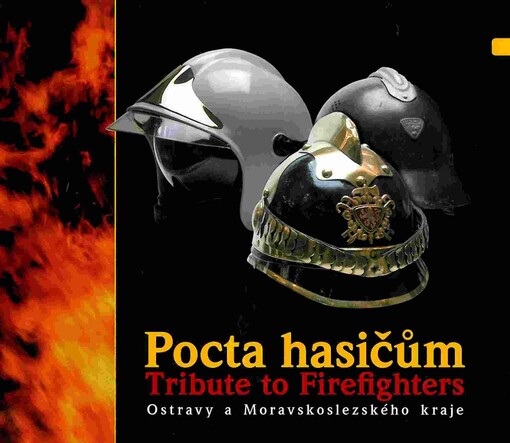Pocta hasičům = = Tribute to firefighters : Ostravy a Moravskoslezského kraje