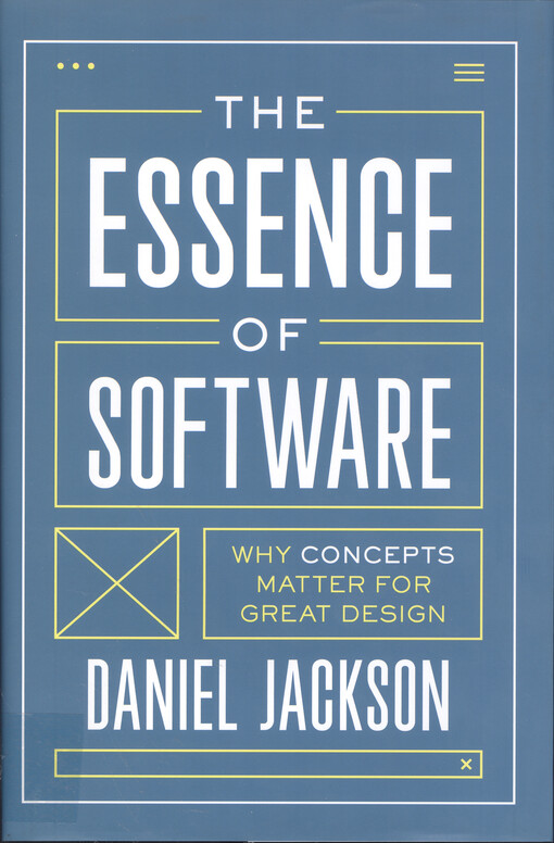 The essence of software : why concepts matter for great design