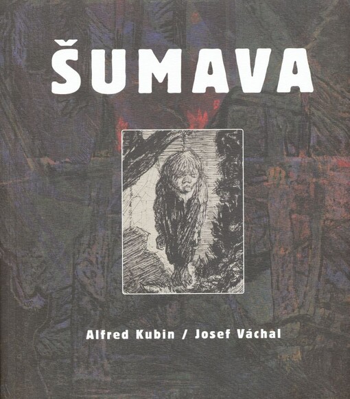 Šumava : Alfred Kubin, Josef Váchal