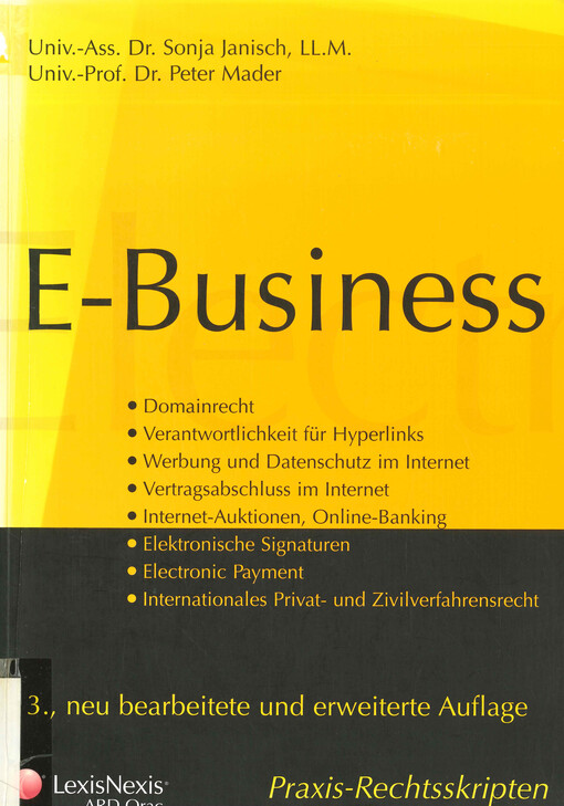 E-business : Domainrecht, Verantwortlichkeit für Hyperlinks, Werbung und Datenschutz im Internet, Vertragsabschluss im Internet, Internet-Auktionen, Online-Banking, Elektronische Signaturen, Electronic Payment, Internationales Privat- und Zivilverfahrensr