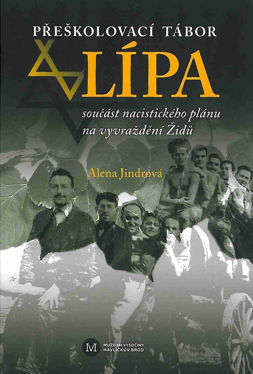 Přeškolovací tábor Lípa : součást nacistického plánu na vyvraždění Židů