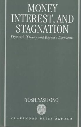 Money, interest, and stagnation : dynamic theory and Keyne's economics