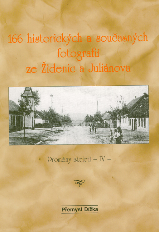 Proměny století. IV, 166 historických a současných fotografií ze Židenic a Juliánova