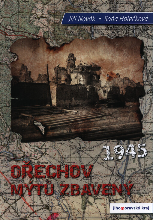 Ořechov mýtů zbavený : 1945