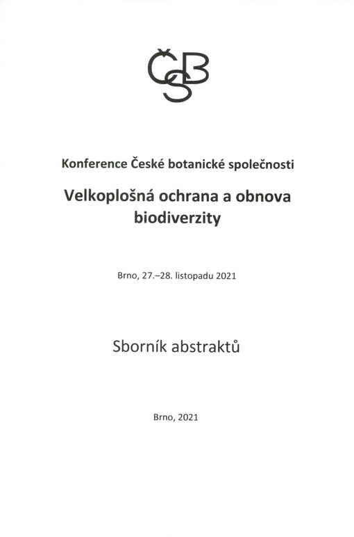 Velkoplošná ochrana a obnova biodiverzity : konference České botanické společnosti : Brno, 27.-28. listopadu 2021 : sborník abstraktů