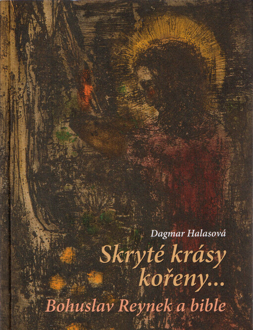 Skryté krásy kořeny--- : Bohuslav Reynek a bible