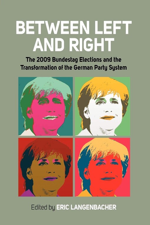 Between Left and Right: The 2009 Bundestag Elections and the Transformation of the German Party System