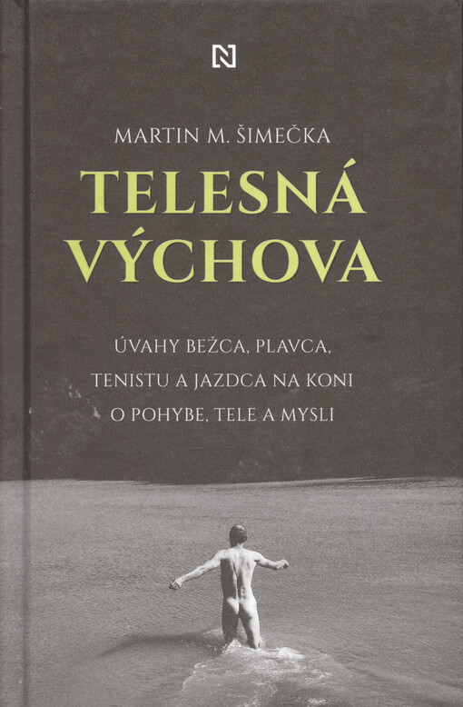 Telesná výchova : úvahy bežca, plavca, tenistu a jazdca na koni o pohybe, tele a mysli