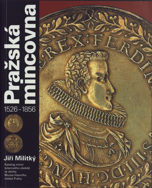 Pražská mincovna: 1526-1856 : katalog mincí tolarového období ze sbírky Muzea hlavního města Prahy