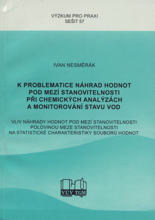 K problematice náhrad hodnot pod mezí stanovitelnosti při chemických analýzách a monitorování stavu vod: vliv náhrady hodnot pod mezí stanovitelnosti polovinou meze stanovitelnosti na statistické charakteristiky souborů hodnot