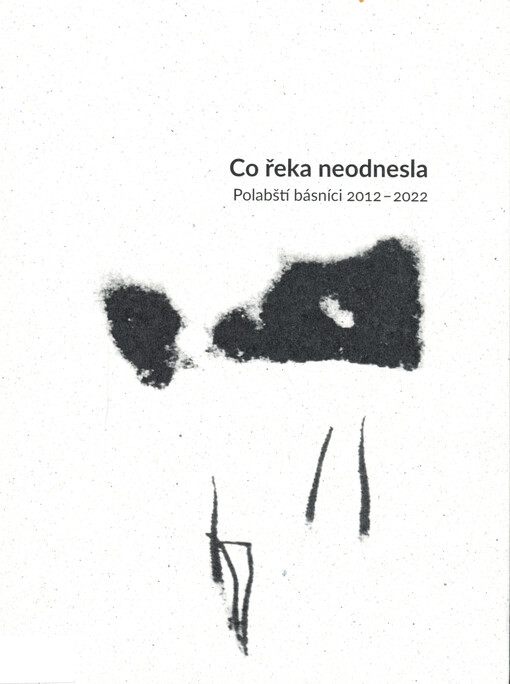 Co řeka neodnesla : polabští básníci 2012-2022