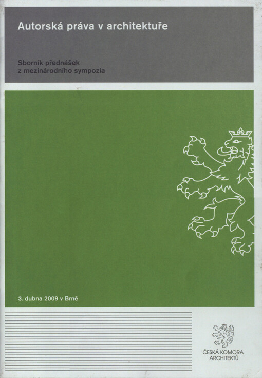 Autorská práva v architektuře : sborník přednášek z mezinárodního sympozia : 3. dubna 2009 v Brně