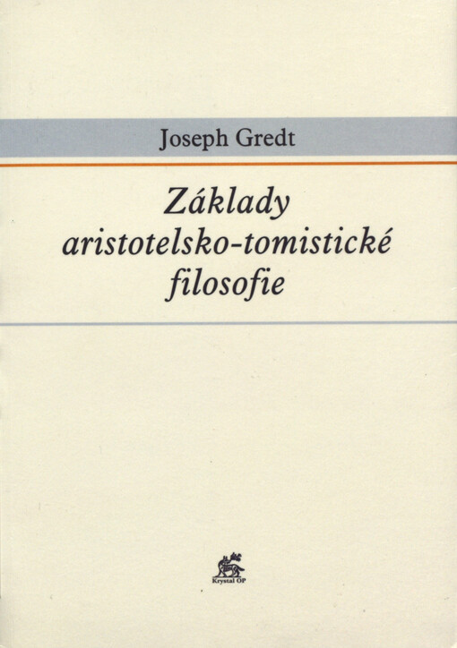 Základy aristotelsko-tomistické filosofie =: [Orig.: Die aristotelisch-thomistische Philosophie]